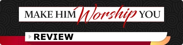 Make Him Worship You Review